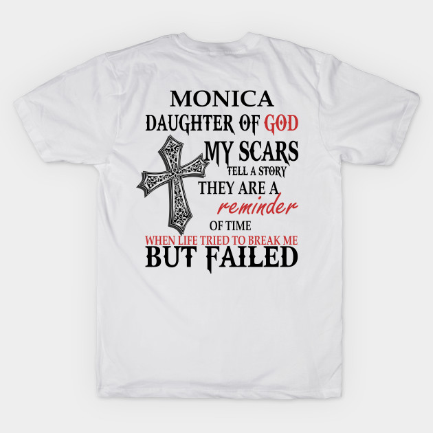 Monica Daughter of God My Scars Tell A Story They Are A Reminder Of Time When Life Tried To Break Me but Failed T-shirt by Annorazroe Graphic